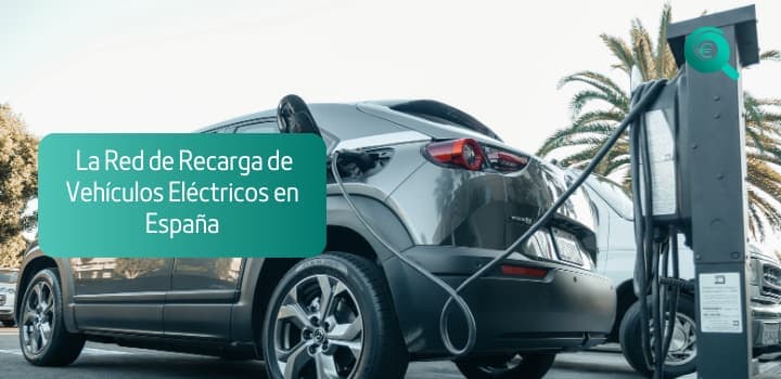 La red de recarga de vehículos eléctricos en España: ¿Por qué está entre las peor valoradas?
