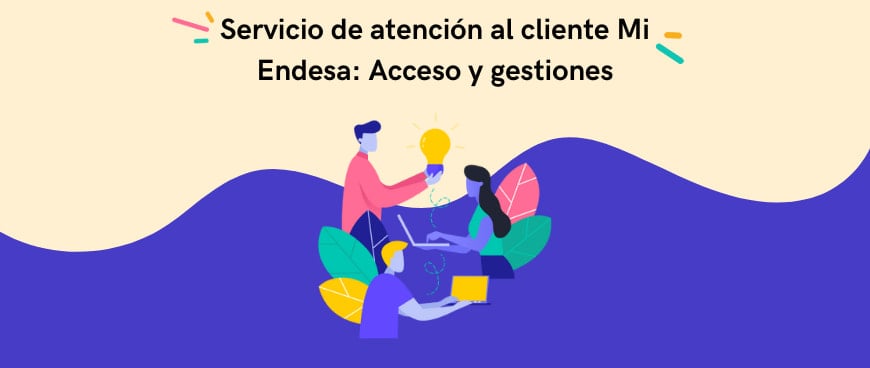 Servicio de atención al cliente Mi Endesa: Acceso y gestiones