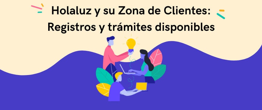 Holaluz y su Zona de Clientes: Registros y trámites disponibles
