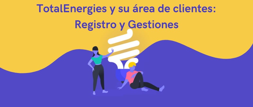 TotalEnergies y su área de clientes: Registro y Gestiones