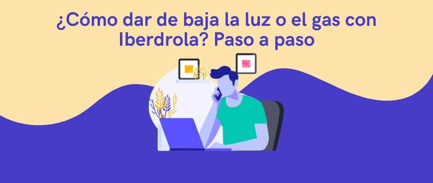 ¿Cómo dar de baja la luz o el gas con Iberdrola? Paso a paso