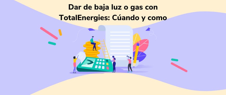 Dar de baja luz o gas con TotalEnergies: Cúando y como