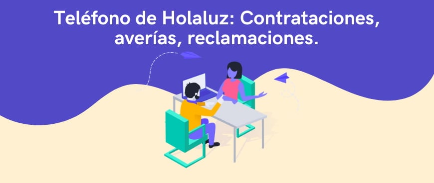 Teléfono de Holaluz: Contrataciones, averías, reclamaciones.